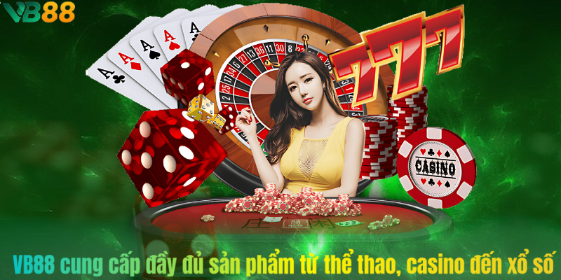 VB88 cung cấp đầy đủ sản phẩm từ thể thao, casino đến xổ số