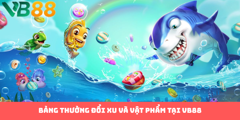 Bảng thưởng đổi xu và vật phẩm tại VB88