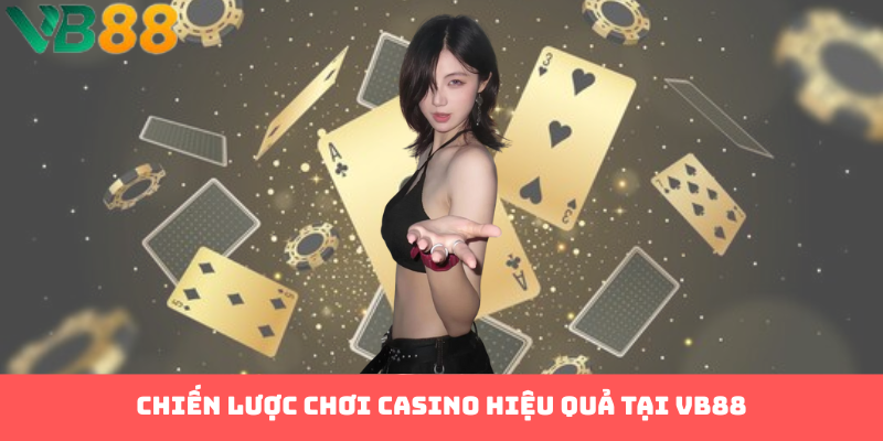 Chiến lược chơi casino hiệu quả tại VB88