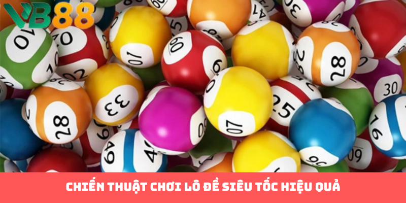 Chiến thuật chơi lô đề siêu tốc hiệu quả