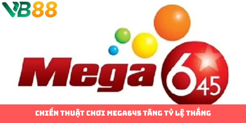 Chiến thuật chơi Mega645 tăng tỷ lệ thắng