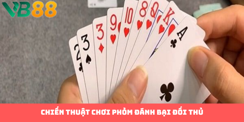 Chiến thuật chơi phỏm đánh bại đối thủ