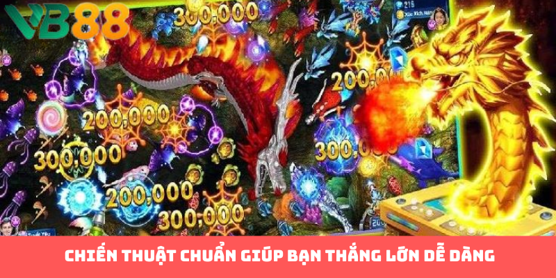 Chiến thuật chuẩn giúp bạn thắng lớn dễ dàng