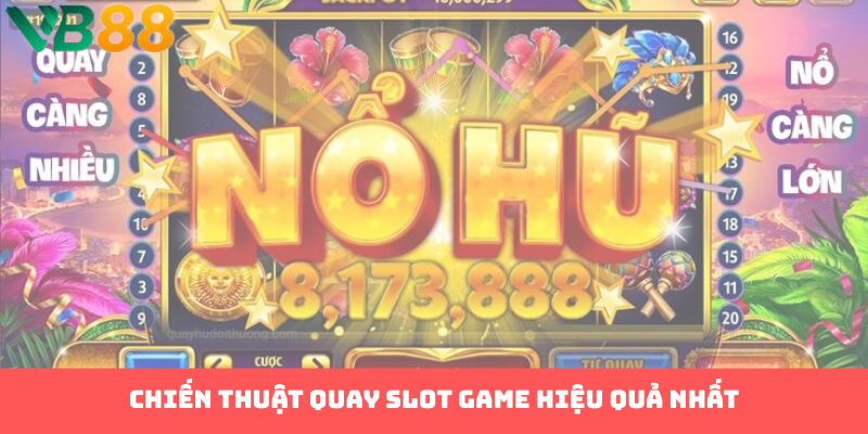 Chiến thuật quay slot game hiệu quả nhất