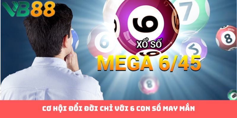 Cơ hội đổi đời chỉ với 6 con số may mắn