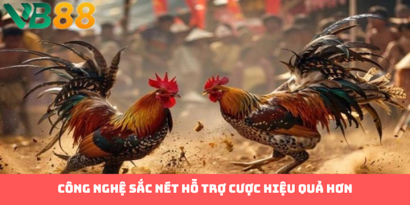 Công nghệ sắc nét hỗ trợ cược hiệu quả hơn