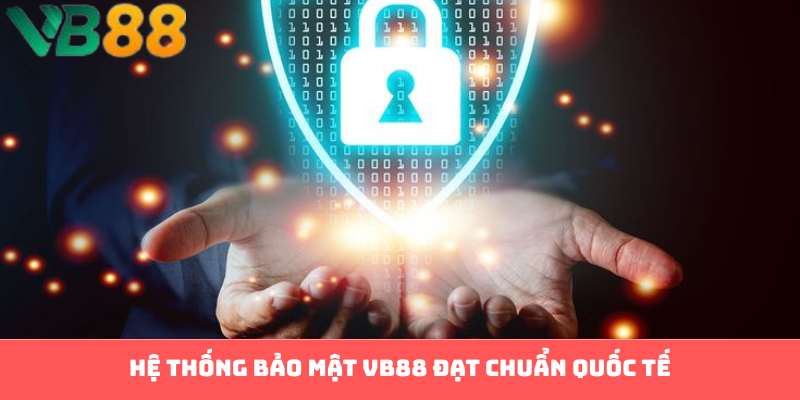 Hệ thống bảo mật VB88 đạt chuẩn quốc tế