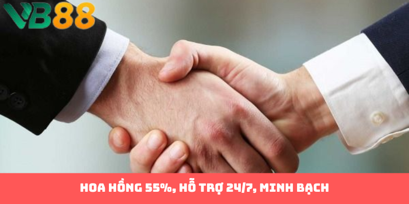 Hoa hồng 55%, hỗ trợ 24/7, minh bạch