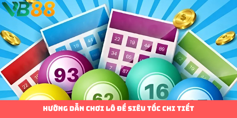 Hướng dẫn chơi lô đề siêu tốc chi tiết