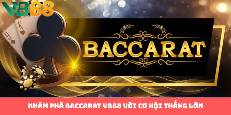 Khám Phá Thế Giới Baccarat Tại VB88: Hành Trình Thắng Lớn