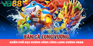 Hướng Dẫn Săn Rồng Thắng Lớn Với Bắn Cá Long Vương VB88