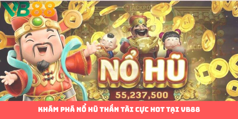 Nổ Hũ Thần Tài Tại VB88 - Bí Quyết Săn Thưởng Cực Đỉnh