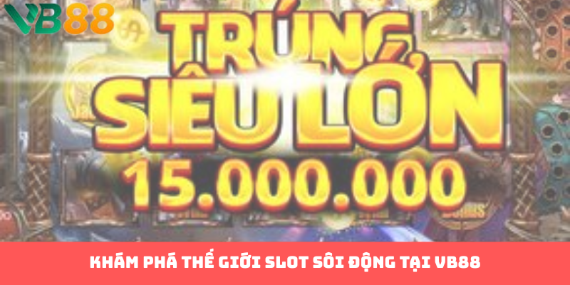 Khám phá thế giới slot sôi động tại VB88