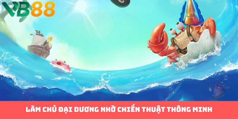 Làm chủ đại dương nhờ chiến thuật thông minh
