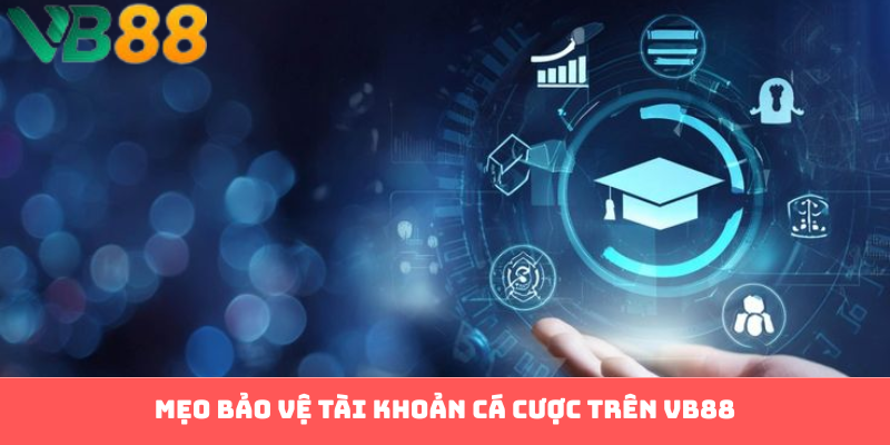 Mẹo bảo vệ tài khoản cá cược trên VB88