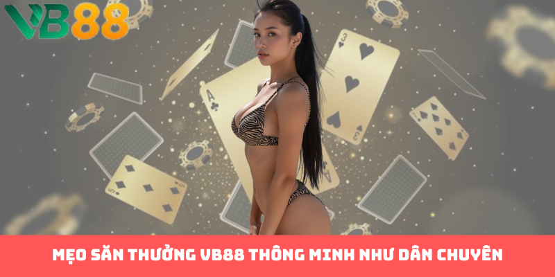 Mẹo săn thưởng VB88 thông minh như dân chuyên