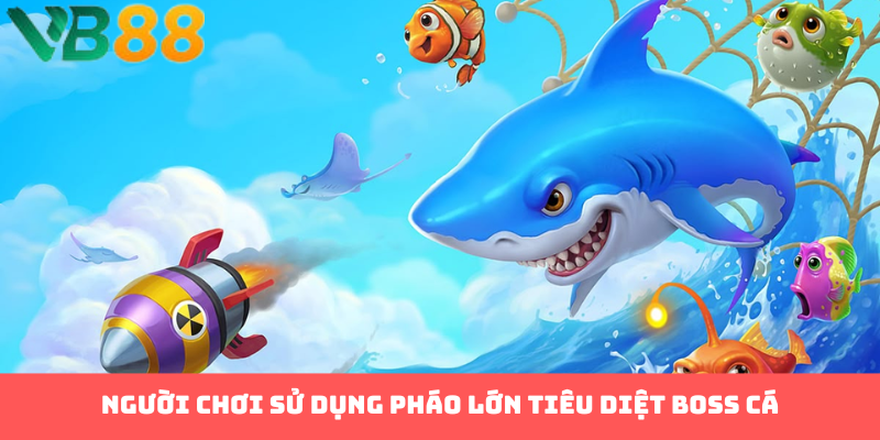Người chơi sử dụng pháo lớn tiêu diệt boss cá