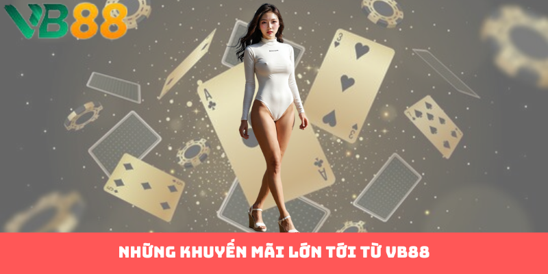 Những khuyến mãi lớn tới từ VB88