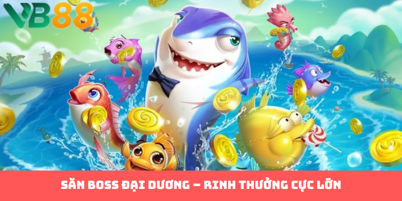 Săn boss đại dương – Rinh thưởng cực lớn
