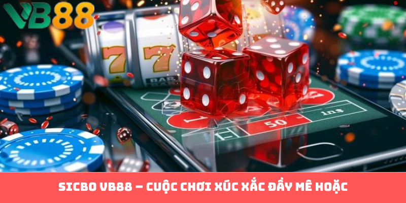 Sicbo Tại VB88: Hành Trình Lên Đỉnh Với Xúc Xắc Ma Thuật