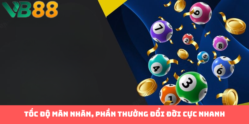 Tốc độ mãn nhãn, phần thưởng đổi đời cực nhanh