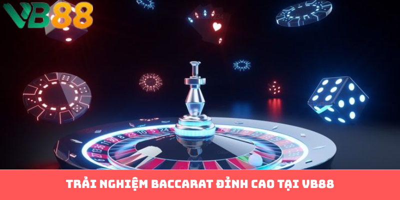 Trải nghiệm Baccarat đỉnh cao tại VB88