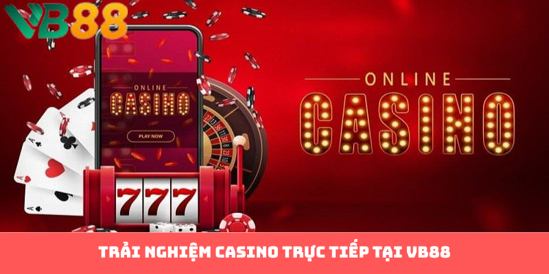 Trải nghiệm casino trực tiếp tại VB88
