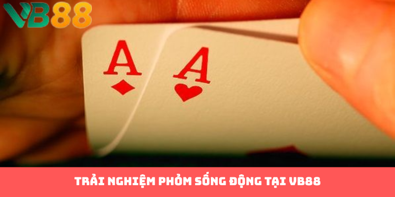 Trải nghiệm phỏm sống động tại VB88