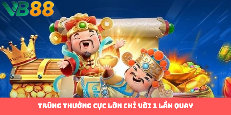 Trúng thưởng cực lớn chỉ với 1 lần quay