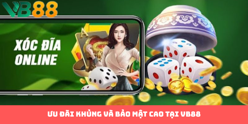 Ưu đãi khủng và bảo mật cao tại VB88