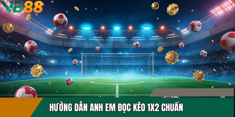 Hướng dẫn anh em đọc kèo 1x2 chuẩn