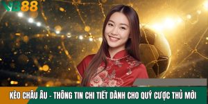 Kèo Châu Âu - Thông Tin Chi Tiết Dành Cho Quý Cược Thủ Mới